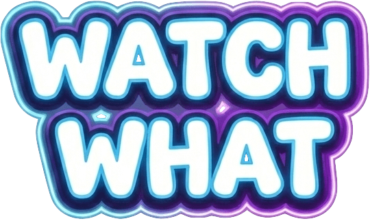 WATCH WHAT